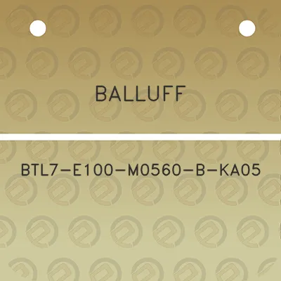 balluff-btl7-e100-m0560-b-ka05