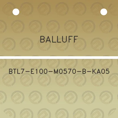 balluff-btl7-e100-m0570-b-ka05