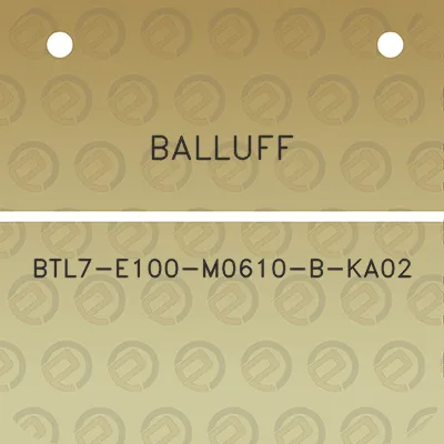 balluff-btl7-e100-m0610-b-ka02