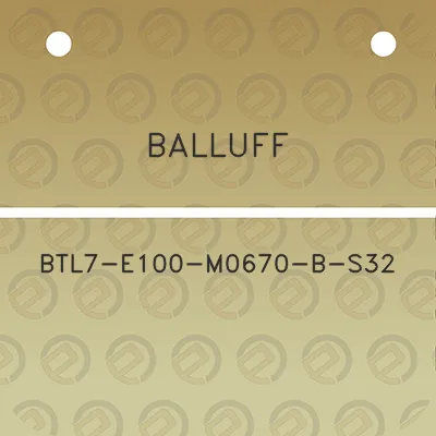 balluff-btl7-e100-m0670-b-s32