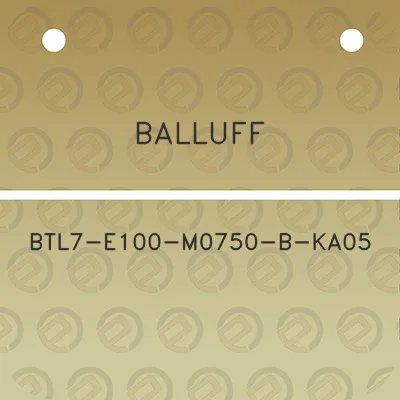 balluff-btl7-e100-m0750-b-ka05