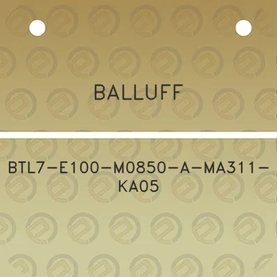 balluff-btl7-e100-m0850-a-ma311-ka05