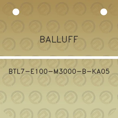 balluff-btl7-e100-m3000-b-ka05