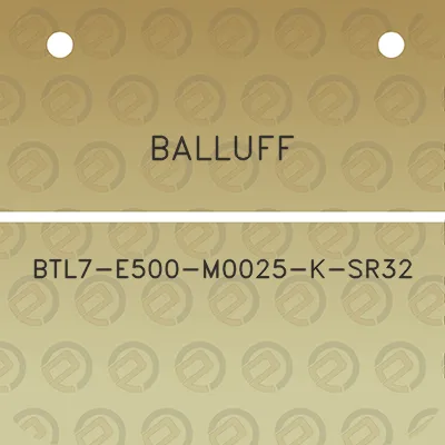 balluff-btl7-e500-m0025-k-sr32