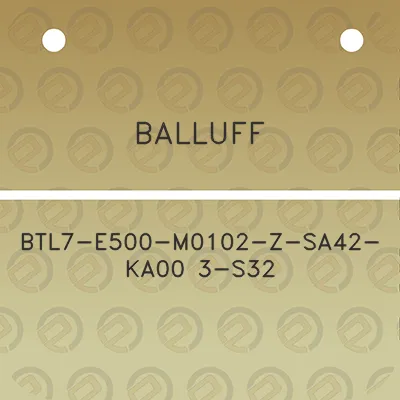 balluff-btl7-e500-m0102-z-sa42-ka00-3-s32