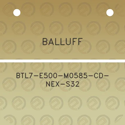 balluff-btl7-e500-m0585-cd-nex-s32