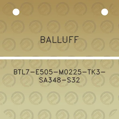 balluff-btl7-e505-m0225-tk3-sa348-s32