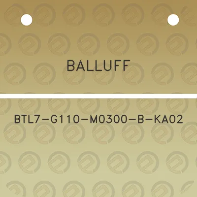 balluff-btl7-g110-m0300-b-ka02