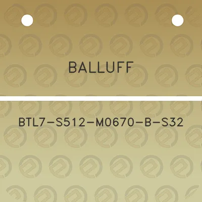 balluff-btl7-s512-m0670-b-s32