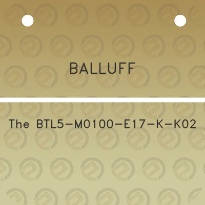 balluff-the-btl5-m0100-e17-k-k02