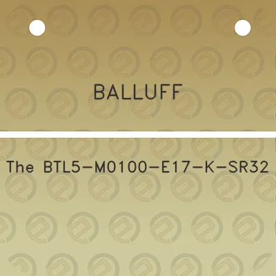 balluff-the-btl5-m0100-e17-k-sr32