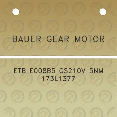 bauer-gear-motor-etb-e008b5-gs210v-5nm-173l1377