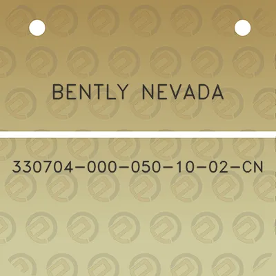 bently-nevada-330704-000-050-10-02-cn