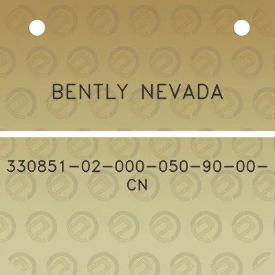 bently-nevada-330851-02-000-050-90-00-cn