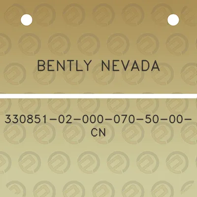 bently-nevada-330851-02-000-070-50-00-cn