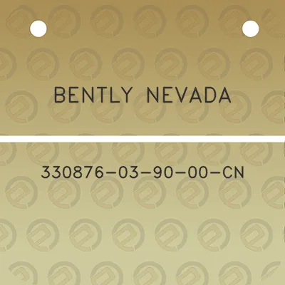 bently-nevada-330876-03-90-00-cn