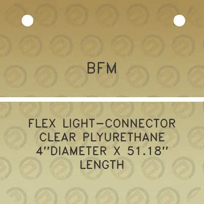 bfm-flex-light-connector-clear-plyurethane-4diameter-x-5118-length