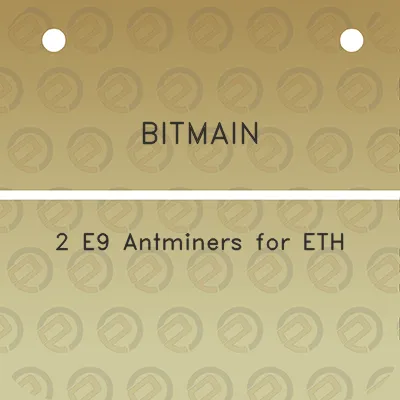 bitmain-2-e9-antminers-for-eth