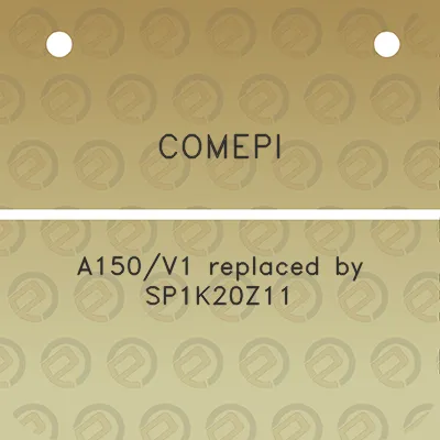 comepi-a150v1-replaced-by-sp1k20z11