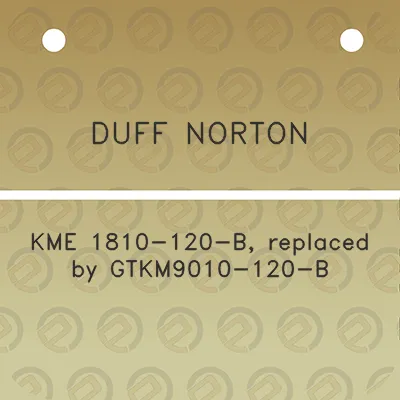 duff-norton-kme-1810-120-b-replaced-by-gtkm9010-120-b