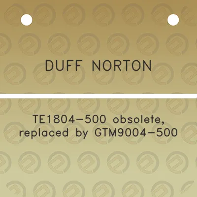 duff-norton-te1804-500-obsolete-replaced-by-gtm9004-500