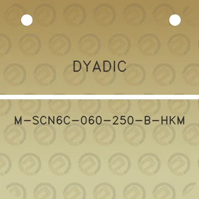 dyadic-m-scn6c-060-250-b-hkm