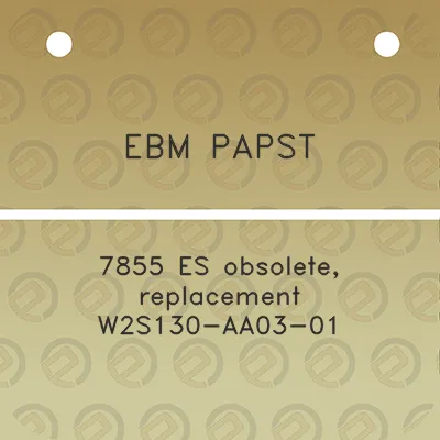 ebm-papst-7855-es-obsolete-replacement-w2s130-aa03-01