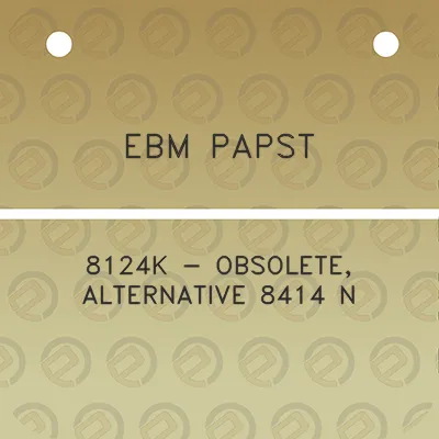 ebm-papst-8124k-obsolete-alternative-8414-n