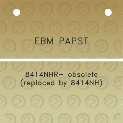 ebm-papst-8414nhr-obsolete-replaced-by-8414nh