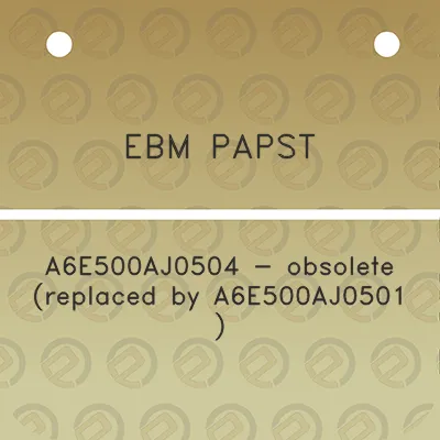 ebm-papst-a6e500aj0504-obsolete-replaced-by-a6e500aj0501