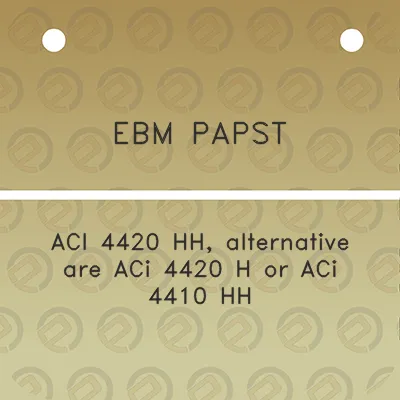 ebm-papst-aci-4420-hh-alternative-are-aci-4420-h-or-aci-4410-hh