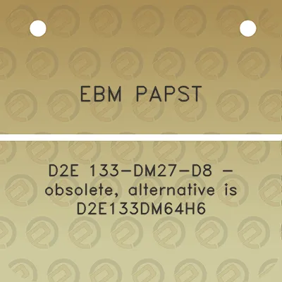 ebm-papst-d2e-133-dm27-d8-obsolete-alternative-is-d2e133dm64h6