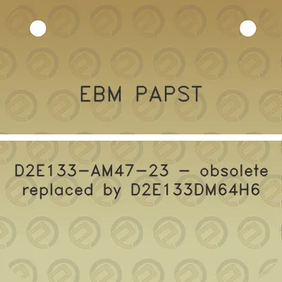 ebm-papst-d2e133-am47-23-obsolete-replaced-by-d2e133dm64h6