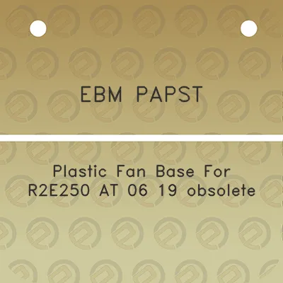 ebm-papst-plastic-fan-base-for-r2e250-at-06-19-obsolete