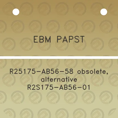 ebm-papst-r25175-ab56-58-obsolete-alternative-r2s175-ab56-01