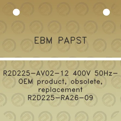 ebm-papst-r2d225-av02-12-400v-50hz-oem-product-obsolete-replacement-r2d225-ra26-09