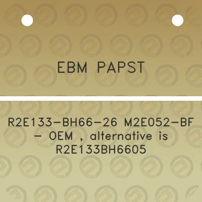 ebm-papst-r2e133-bh66-26-m2e052-bf-oem-alternative-is-r2e133bh6605