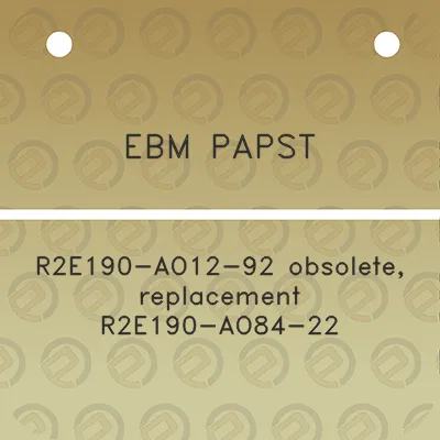 ebm-papst-r2e190-ao12-92-obsolete-replacement-r2e190-ao84-22