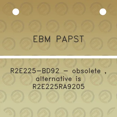 ebm-papst-r2e225-bd92-obsolete-alternative-is-r2e225ra9205