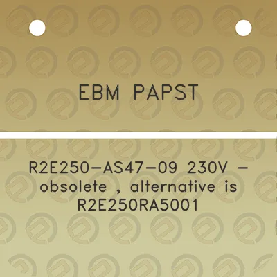 ebm-papst-r2e250-as47-09-230v-obsolete-alternative-is-r2e250ra5001