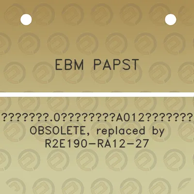 ebm-papst-r2ea0aa012a92-obsolete-replaced-by-r2e190-ra12-27