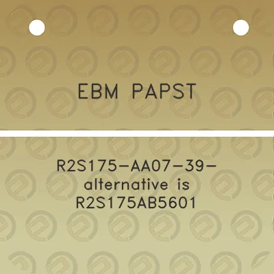 ebm-papst-r2s175-aa07-39-alternative-is-r2s175ab5601