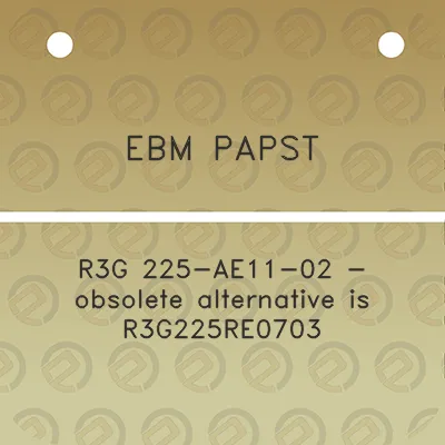 ebm-papst-r3g-225-ae11-02-obsolete-alternative-is-r3g225re0703