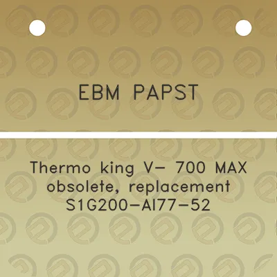 ebm-papst-thermo-king-v-700-max-obsolete-replacement-s1g200-ai77-52