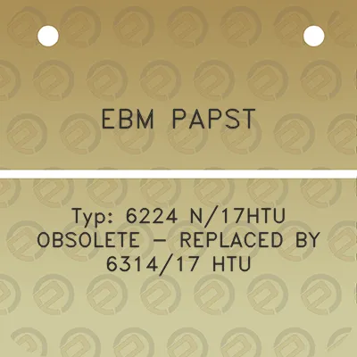 ebm-papst-typ-6224-n17htu-obsolete-replaced-by-631417-htu