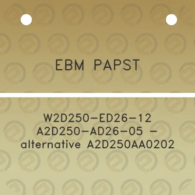 ebm-papst-w2d250-ed26-12-a2d250-ad26-05-alternative-a2d250aa0202