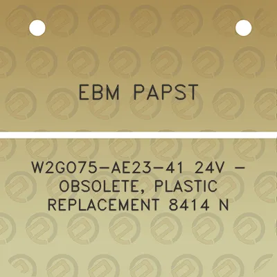 ebm-papst-w2go75-ae23-41-24v-obsolete-plastic-replacement-8414-n