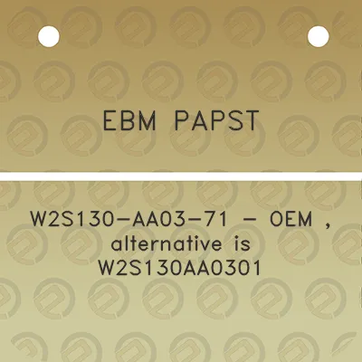 ebm-papst-w2s130-aa03-71-oem-alternative-is-w2s130aa0301