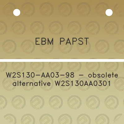 ebm-papst-w2s130-aa03-98-obsolete-alternative-w2s130aa0301