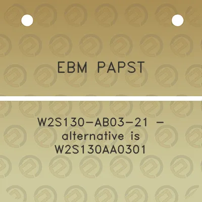 ebm-papst-w2s130-ab03-21-alternative-is-w2s130aa0301